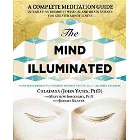 John Yates, Matthew Immergut, Jeremy Graves: The Mind Illuminated: A Complete Meditation Guide Integrating Buddhist Wisdom and Brain Science