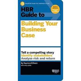 HBR Guide to Building Your Business Case (HBR Guide Series)