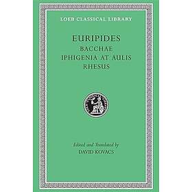 Euripides: Bacchae. Iphigenia at Aulis. Rhesus
