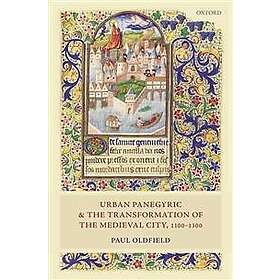 Paul Oldfield: Urban Panegyric and the Transformation of Medieval City, 1100-1300