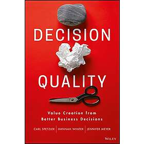 C Spetzler: Decision Quality Value Creation from Better Business Decisions