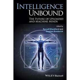 R Blackford: Intelligence Unbound The Future of Uploaded and Machine Minds