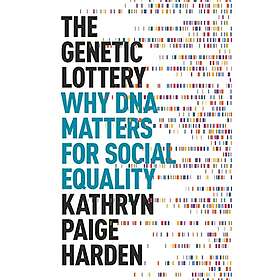 Kathryn Paige Harden: The Genetic Lottery
