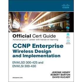 Jerome Henry: CCNP Enterprise Wireless Design ENWLSD 300-425 and Implementation ENWLSI 300-430 Official Cert Guide