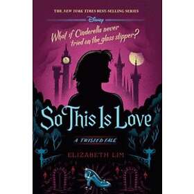 Elizabeth Lim: So This Is Love (A Twisted Tale)