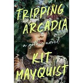 Kit Mayquist: Tripping Arcadia