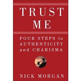 N Morgan: Trust Me Four Steps to Authenticity and Charisma