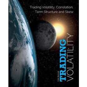 Colin Bennett: Trading Volatility: Volatility, Correlation, Term Structure and Skew