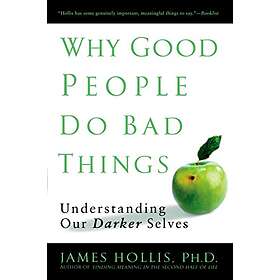 James Hollis: Why Good People Do Bad Things