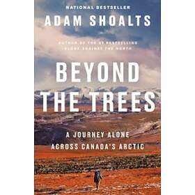 Adam Shoalts: Beyond The Trees
