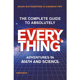Adam Rutherford, Hannah Fry: Complete Guide To Absolutely Everything (Abr Adventures In Math And Science