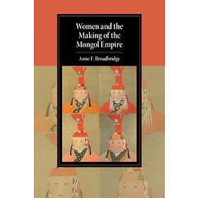 Anne F Broadbridge: Women and the Making of Mongol Empire