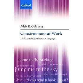 Adele Goldberg: Constructions at Work