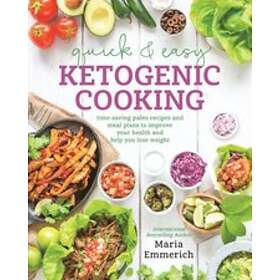 Maria Emmerich: Quick &; Easy Ketogenic Cooking