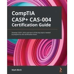 Mark Birch: CompTIA CASP+ CAS-004 Certification Guide