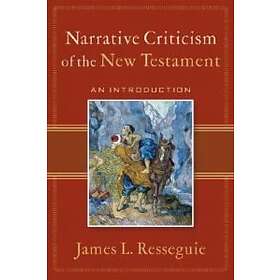 James L Resseguie: Narrative Criticism of the New Testament An Introduction