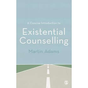 Martin Adams: A Concise Introduction to Existential Counselling