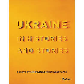 Volodymyr Yermolenko, Peter Pomerantsev: Ukraine in Histories and Stories Essays by Ukrainian Intellectuals