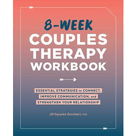 8-Week Couples Therapy Workbook: Essential Strategies to Connect, Improve Commun