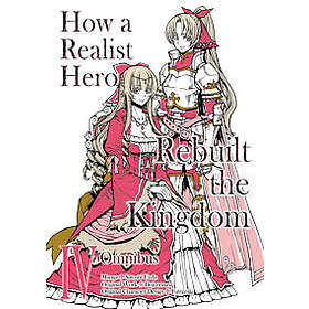 How a Realist Hero Rebuilt the Kingdom (Manga): Omnibus 4