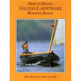 John Brooks, Ruth Ann Hill: How to Build Glued-Lapstrake Wooden Boats