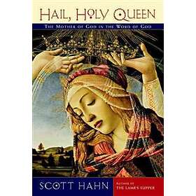 Scott Hahn: Hail, Holy Queen: The Mother of God in the Word