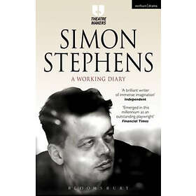 Simon Stephens: Simon Stephens: A Working Diary