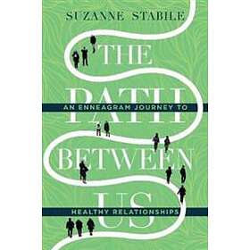 Suzanne Stabile: The Path Between Us An Enneagram Journey to Healthy Relationshi
