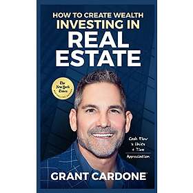 Grant Cardone How To Create Wealth Investing In Real Estate