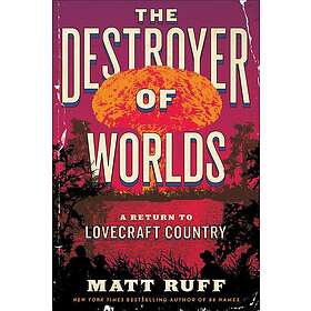 The Destroyer of Worlds: A Return to Lovecraft Country