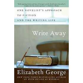 Elizabeth George: Write Away: One Novelist's Approach to Fiction and the Writing Life