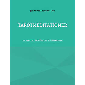 Johannes Labora et Ora: Tarotmeditationer en resa in i den Kristna Hermetismen