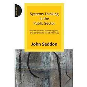 John Seddon: Systems Thinking in the Public Sector
