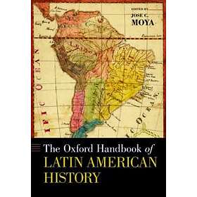 Jose C Moya: The Oxford Handbook of Latin American History