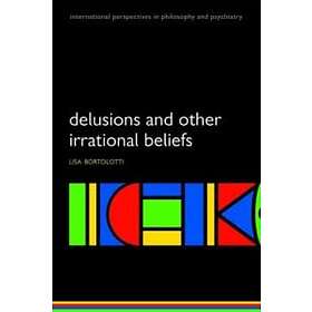 Lisa Bortolotti: Delusions and Other Irrational Beliefs