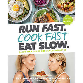 Shalane Flanagan, Elyse Kopecky: Run Fast. Cook Eat Slow.