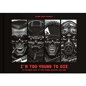 I’m Too Young To Die: The Ultimate Guide to First-Person Shooters 1992–2002