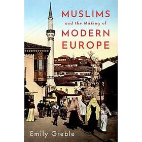 Muslims and the Making of Modern Europe