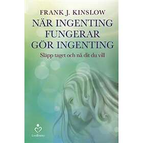 När ingenting fungerar gör ingenting : släpp taget och nå dit du vill