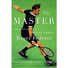 The Master: The Long Run and Beautiful Game of Roger Federer