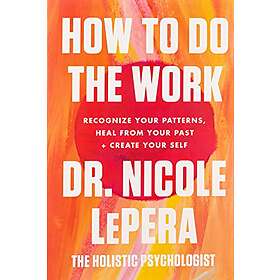 Dr Nicole Lepera: How To Do The Work