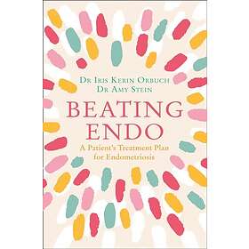 Dr Iris Kerin Orbuch, Dr Amy Stein: Beating Endo