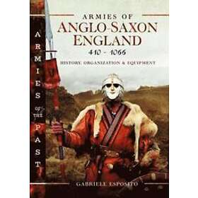 Gabriele Esposito: Armies of Anglo-Saxon England 410-1066
