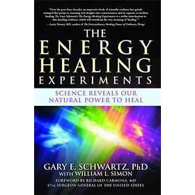 Gary E Schwartz: The Energy Healing Experiments: Science Reveals Our Natural Pow