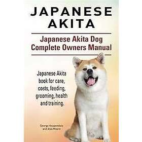 George Hoppendale, Asia Moore: Japanese Akita. Akita Dog Complete Owners Manual.