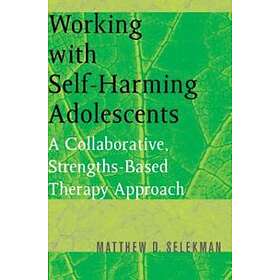 Matthew D Selekman: Working with Self-Harming Adolescents