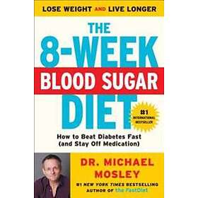 Michael Mosley: The 8-Week Blood Sugar Diet: How to Beat Diabetes Fast (and Stay Off Medication)