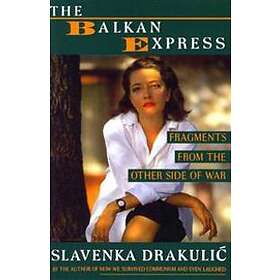Slavenka Drakulic: The Balkan Express: Fragments from the Other Side of War