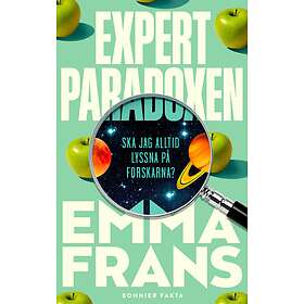 Expertparadoxen : Ska jag alltid lyssna på forskarna?