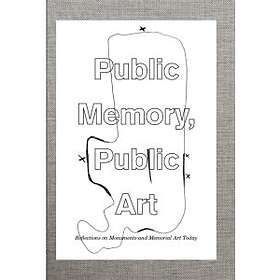 Public memory, public art : reflections on monuments and memorial art today